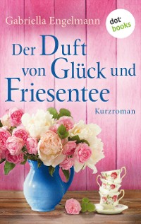 Cover Der Duft von Glück und Friesentee - Glücksglitzern: Vierter Roman