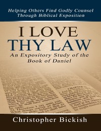 Cover I Love Thy Law: An Expository Study of the Book of Daniel