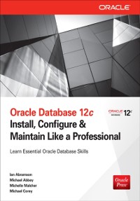 Cover Oracle Database 12c Install, Configure & Maintain Like a Professional