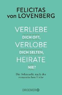 Cover Verliebe dich oft, verlobe dich selten, heirate nie?