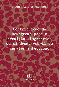Cover Contribuição do hemograma para a predição diagnóstica da síndrome febril de caráter infeccioso