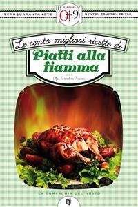 Cover Le cento migliori ricette di piatti alla fiamma