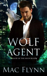 Cover Wolf Agent: A Werewolf Shifter Romance (Shadow of the Moon Book 2)