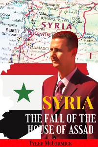 Cover Syria: The Fall of the House of Assad