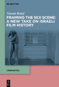 Cover Framing the Sex Scene: A New Take on Israeli Film History