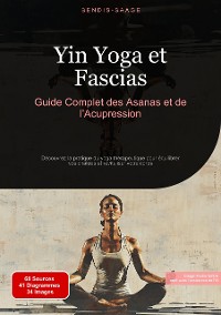 Cover Yin Yoga et Fascias: Guide Complet des Asanas et de l'Acupression