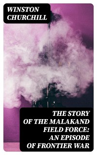 Cover The Story of the Malakand Field Force: An Episode of Frontier War