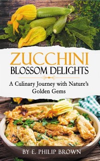 Cover Zucchini Blossom Delights