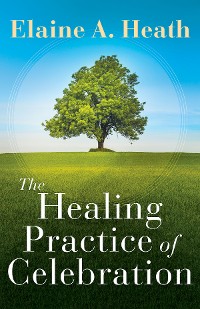 Cover The Healing Practice of Celebration