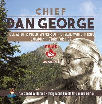Cover Chief Dan George - Poet, Actor & Public Speaker of the Tsleil-Waututh Tribe | Canadian History for Kids | True Canadian Heroes - Indigenous People Of Canada Edition