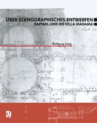 Cover Über Szenographisches Entwerfen Raffael und die Villa Madama