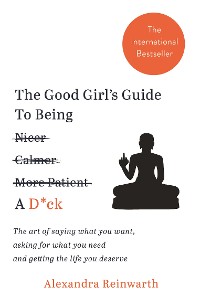 Cover The Good Girl's Guide To Being A D*ck
