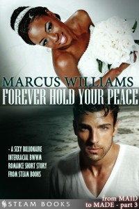 Cover Forever Hold Your Peace - A Sexy Billionaire Interracial BWWM Romance Short Story from Steam Books