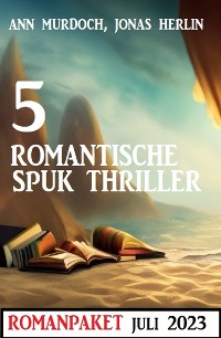 Cover 5 Romantische Spuk Thriller Juli 2023