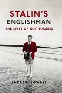 Cover Stalin's Englishman: The Lives of Guy Burgess