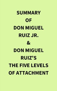 Cover Summary of Don Miguel Ruiz Jr. & Don Miguel Ruiz's The Five Levels of Attachment
