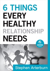 Cover 6 Things Every Healthy Relationship Needs (Ebook Shorts)