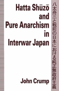 Cover Hatta Shuzo and Pure Anarchism in Interwar Japan