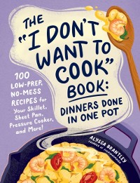 Cover &quote;I Don't Want to Cook&quote; Book: Dinners Done in One Pot