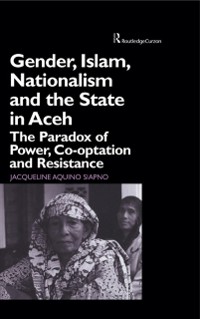 Cover Gender, Islam, Nationalism and the State in Aceh