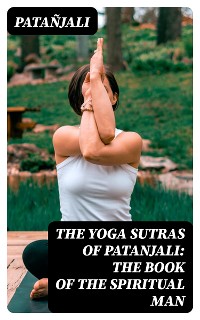 Cover The Yoga Sutras of Patanjali: The Book of the Spiritual Man