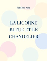 Cover La Licorne Bleue et le Chandelier