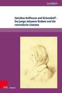 Cover Zwischen Hoffmann und Eichendorff – Der junge Johannes Brahms und die romantische Literatur