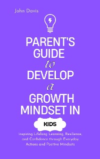 Cover Parent's Guide to Develop a Growth Mindset in Kids