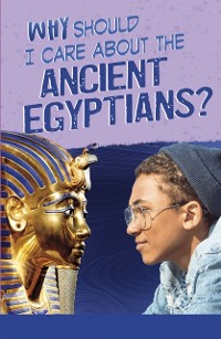 Cover Why Should I Care About the Ancient Egyptians?