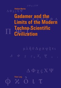 Cover Gadamer and the Limits of the Modern Techno-Scientific Civilization