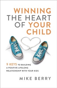 Cover Winning the Heart of Your Child