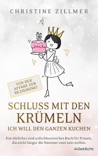 Cover Schluss mit den Krümeln – Ich will den ganzen Kuchen – Von der Affäre zur Beziehung!