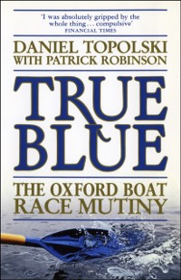 Cover True Blue: The Oxford Boat Race Mutiny