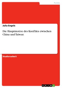 Cover Die Hauptmotive des Konflikts zwischen China und Taiwan