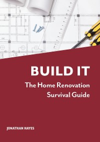Cover Build It, The Home Renovation Survival Guide