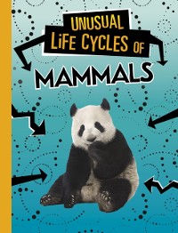Cover Unusual Life Cycles of Mammals