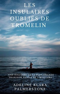 Cover Les insulaires oubliés de Tromelin : une histoire de la plus grande trahison fidèle de l'histoire !