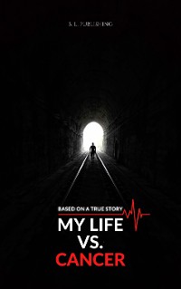 Cover MY LIFE VS. CANCER | Based on a true story