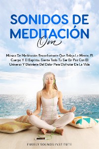 Cover Sonidos de meditación OM: música de meditación reconfortante que relaja la mente, el cuerpo y el espíritu. siente todo tu ser en paz con el universo y distráete del dolor para disfrutar de la vida