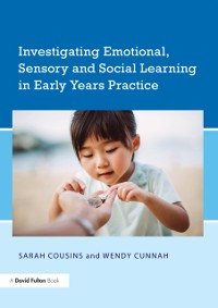 Cover Investigating Emotional, Sensory and Social Learning in Early Years Practice