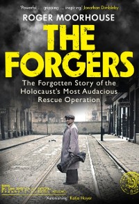 Cover The Forgers : The Forgotten Story of the Holocaust’s Most Audacious Rescue Operation