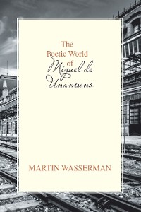 Cover The Poetic World of Miguel De Unamuno