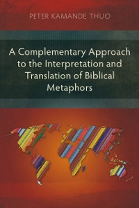 Cover Complementary Approach to the Interpretation and Translation of Biblical Metaphors