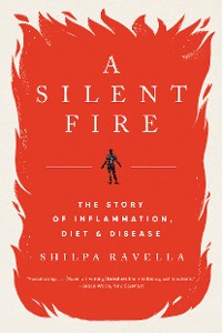 Cover A Silent Fire: The Story of Inflammation, Diet, and Disease
