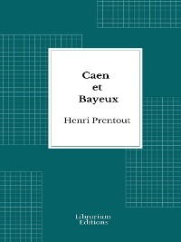 Cover Caen et Bayeux - 1909- Edition Illustrée