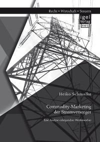 Cover Commodity-Marketing der Stromversorger: Eine Analyse erfolgreicher Wettbewerber