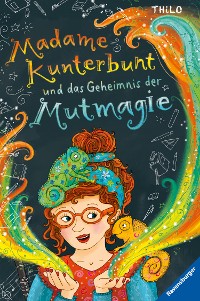 Cover Madame Kunterbunt, Band 1: Madame Kunterbunt und das Geheimnis der Mutmagie
