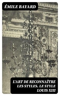 Cover L'Art de reconnaître les styles. Le Style Louis XIII