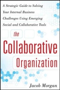 Cover Collaborative Organization: A Strategic Guide to Solving Your Internal Business Challenges Using Emerging Social and Collaborative Tools