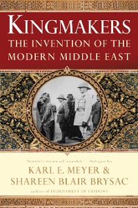Cover Kingmakers: The Invention of the Modern Middle East
